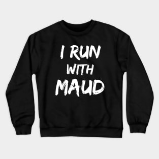 I Run With Maud Crewneck Sweatshirt